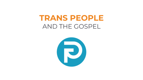 Trans People and the Gospel